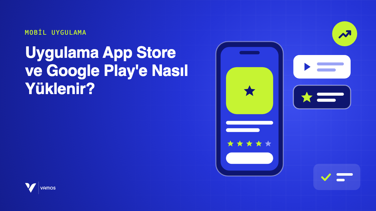 Uygulama App Store ve Google Play'e Nasıl Yüklenir?