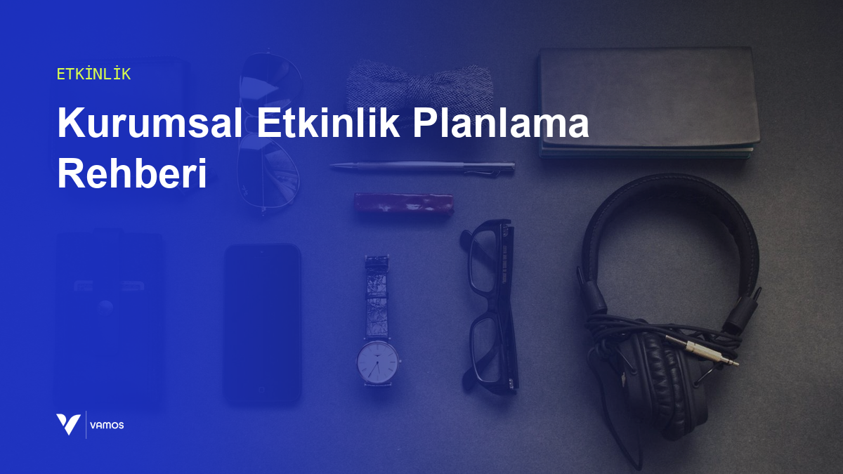 Kurumsal Etkinlik Planlama: Adım Adım Kontrol Listesi