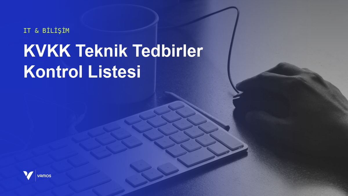 KVKK Teknik Tedbirler: İşletmeler İçin IT Kontrol Listesi