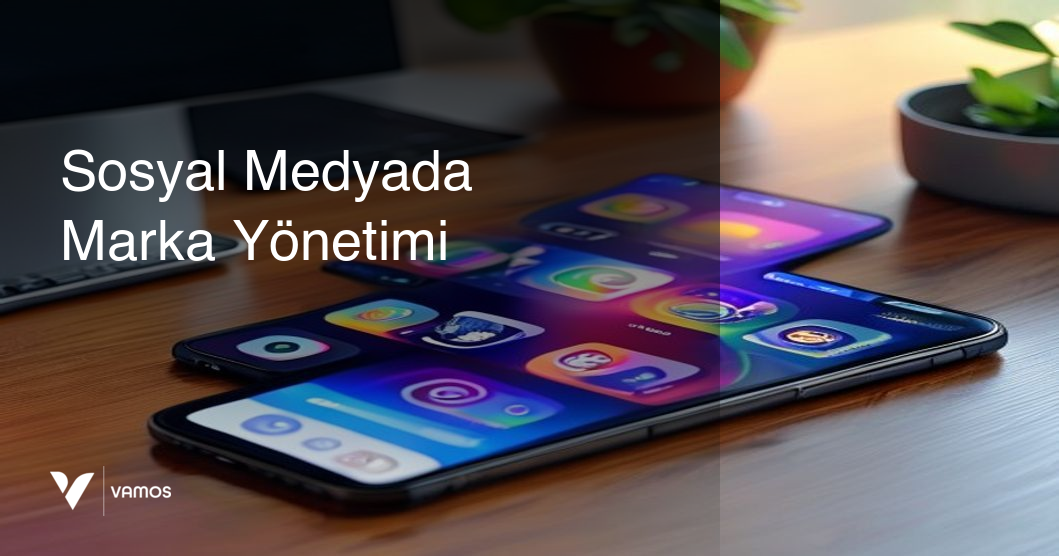 Sosyal Medyada Marka Yönetimi: Kapsamlı Rehber