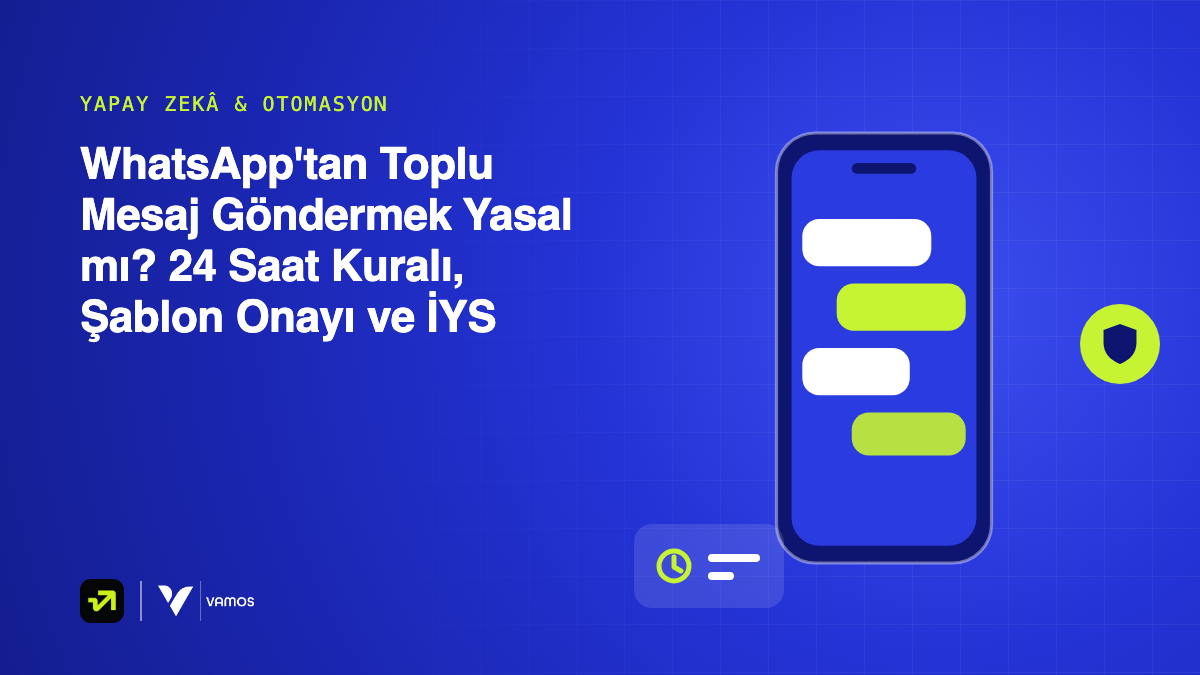 WhatsApp'tan Toplu Mesaj Göndermek Yasal mı? 24 Saat Kuralı, Şablon Onayı ve İYS