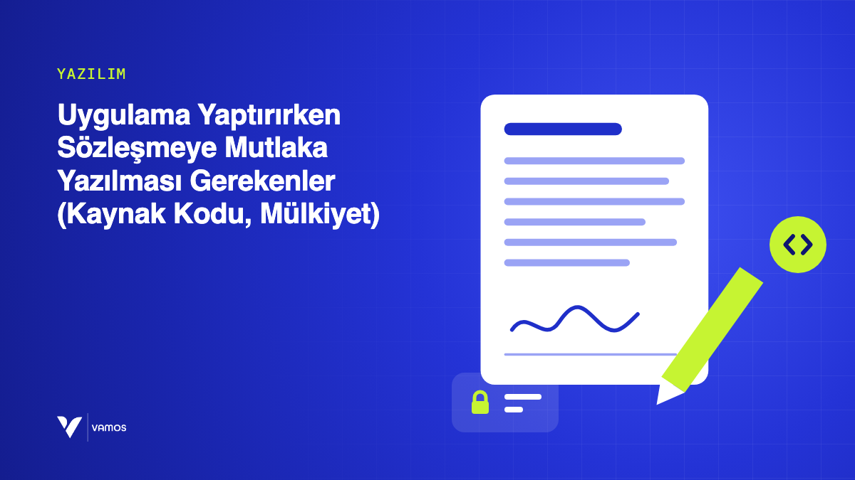 Uygulama Yaptırırken Sözleşmeye Mutlaka Yazılması Gerekenler (Kaynak Kodu, Mülkiyet)